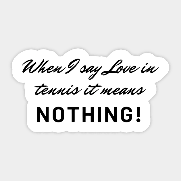 When I say Love in tennis it means nothing! Funny tennis! Sticker by LukeYang